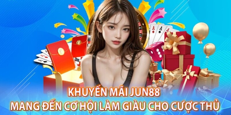 Giới thiệu về chương trình khuyến mãi Jun88